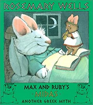 Max and Ruby's Midas: Another Greek Myth by Rosemary Wells