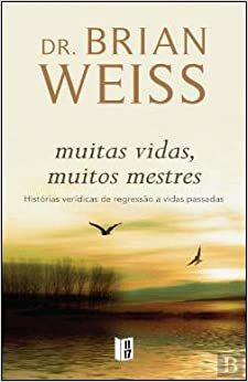 Muitas Vidas, Muitos Mestres by Brian L. Weiss