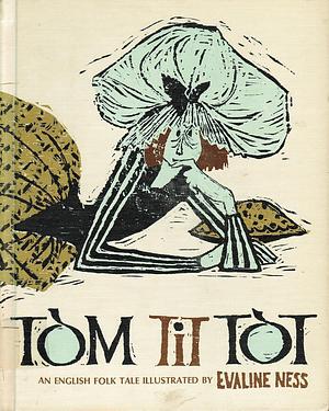 Tom Tit Tot: An English Folk Tale by Evaline Ness