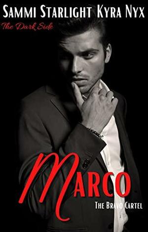 Marco: The Bravo Cartel by Kyra Nyx, Sammi Starlight, Sammi Starlight