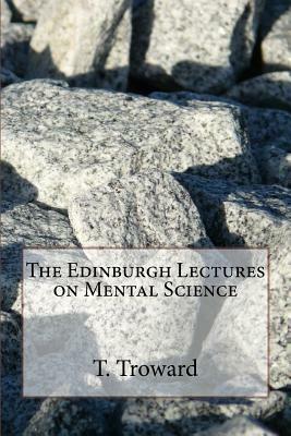 The Edinburgh Lectures on Mental Science by T. Troward