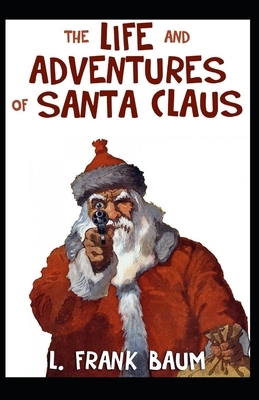 The Life and Adventures of Santa Claus Illustrated by L. Frank Baum