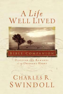 A Life Well Lived Bible Companion: Discover the Rewards of an Obedient Heart by Charles R. Swindoll