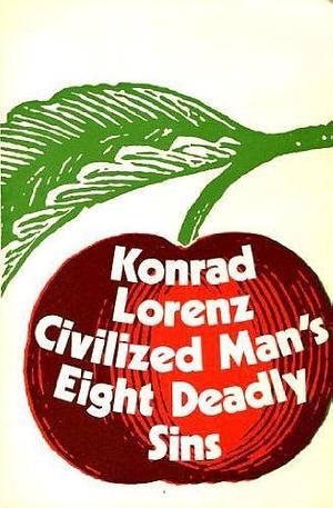 Civilized man's eight deadly sins by Marjorie Latzke, Konrad Lorenz