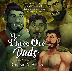 My Three Orc Dads by Dominic N. Ashen