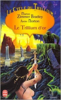 Le Trillium d'or by Julian May, Marian Zimmer Bradley, Andre Norton