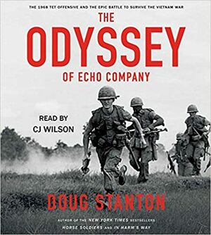 The Odyssey of Echo Company: The 1968 Tet Offensive and the Epic Battle to Survive the Vietnam War by Doug Stanton