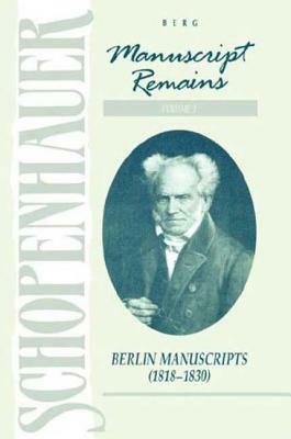 Manuscript Remains, Volume III: Berlin Manuscripts (1818-183) by Arthur Schopenhauer