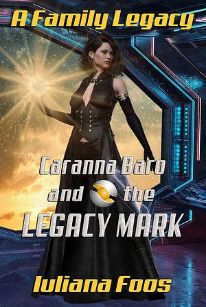Caranna Baro and the Legacy Mark: Prequel: A Clean NA Sci-Fi Romance by Iuliana Foos, Iuliana Foos