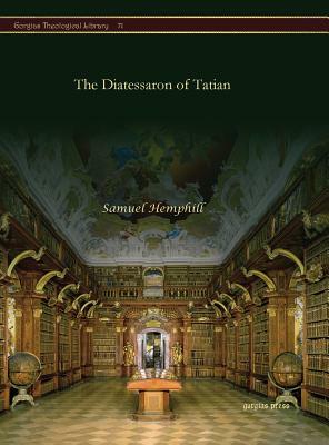 The Diatessaron of Tatian by Samuel Hemphill