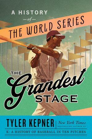 The Grandest Stage: A History of the World Series by Tyler Kepner