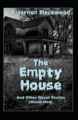 The Empty House and Other Ghost Stories-Original Edition(Annotated) by Algernon Blackwood