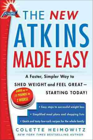 The New Atkins Made Easy: A Faster, Simpler Way to Shed Weight and Feel Great -- Starting Today! by Colette Heimowitz