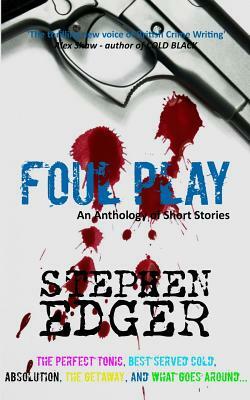 Foul Play: (An Anthology of Short Stories) by Stephen Edger