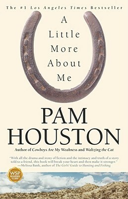 A Little More About Me by Pam Houston