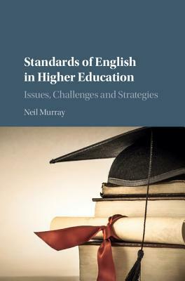 Standards of English in Higher Education: Issues, Challenges and Strategies by Neil Murray