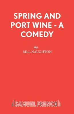 Spring and Port Wine - A Comedy by Bill Naughton