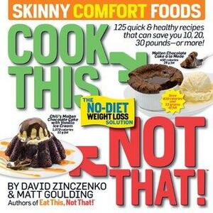 Cook This, Not That! Skinny Comfort Foods by David Zinczenko, Matt Goulding