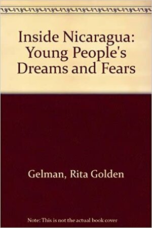 Inside Nicaragua: Young People's Dreams and Fears by Rita Golden Gelman