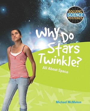Why Do Stars Twinkle?: All about Space by Michael McMahon