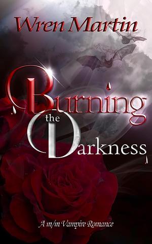 Burning the Darkness by Wren Martin