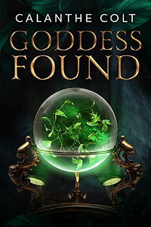 Goddess Found: A magic and media fantasy romance by Calanthe Colt, Calanthe Colt