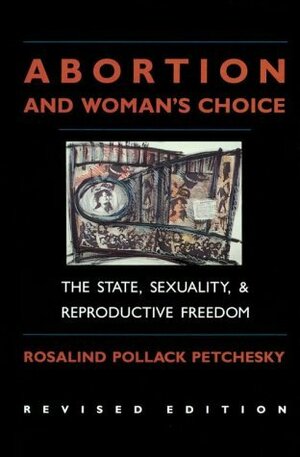 Abortion And Woman's Choice: The State, Sexuality, and Reproductive Freedom (Northeastern Series on Feminist Theory) by Rosalind Pollack Petchesky