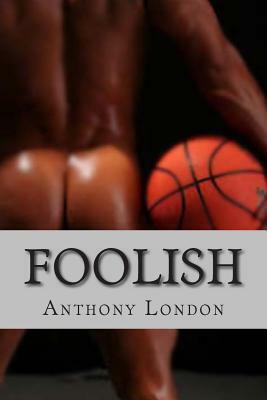 Foolish by Anthony London