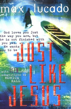 Just Like Jesus for Tweens by Monica Hall, Max Lucado