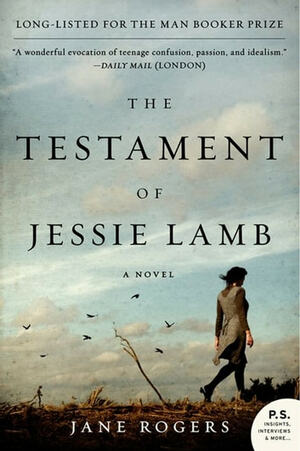 The Testament of Jessie Lamb: A Novel by Jane Rogers