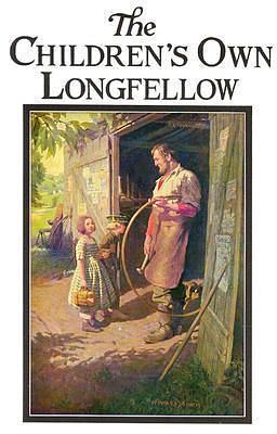 Children's Own Longfellow by Henry Wadsworth Longfellow, Henry Wadsworth Longfellow