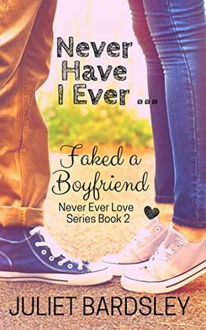 Never Have I Ever Faked a Boyfriend by Juliet Bardsley