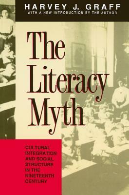 The Literacy Myth: Cultural Integration and Social Structure in the Nineteenth Century by Haim Shaked, Harvey J. Graff