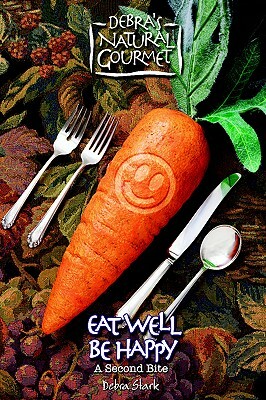 Eat Well Be Happy - A Second Bite by Debra Stark