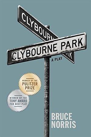 Clybourne Park: A Play (Tony Award Best Play) by Norris, Bruce (2011) Paperback by Bruce Norris, Bruce Norris