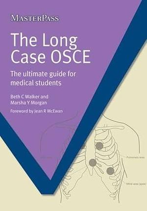 The Long Case OSCE Ebook: the ultimate guide for medical students by Beth Walker