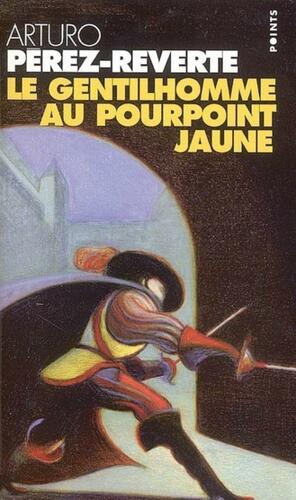 Le gentilhomme au pourpoint jaune by Arturo Pérez-Reverte