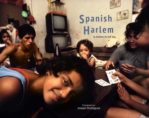 Spanish Harlem: El Barrio in the '80s by Joseph Rodriguez