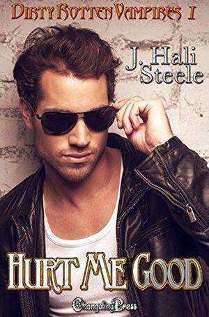 Hurt Me Good by J. Hali Steele