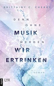 Denn ohne Musik werden wir ertrinken by Brittainy C. Cherry