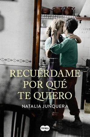 Recuérdame Por Qué Te Quiero / Remind Me Why I Love You by Natalia Junquera