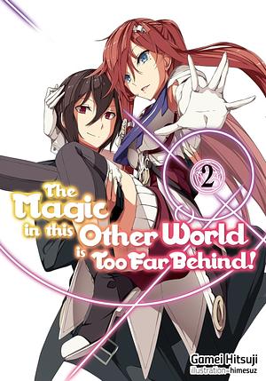 The Magic in this Other World is Too Far Behind! (Manga) Volume 2 by Gamei Hitsuji