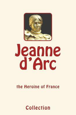 Jeanne d'Arc (Joan of Arc): the Heroine of France by Collection