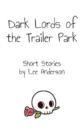 Dark Lords of the Trailer Park: Short Stories from the Edge by Lee Anderson