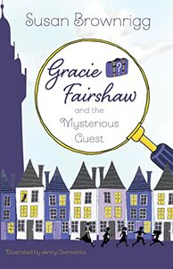 Gracie Fairshaw and the Mysterious Guest by Susan Brownrigg