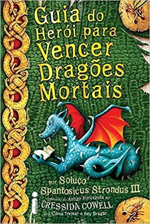 Guia do Herói Para Vencer Dragões Mortais by Cressida Cowell