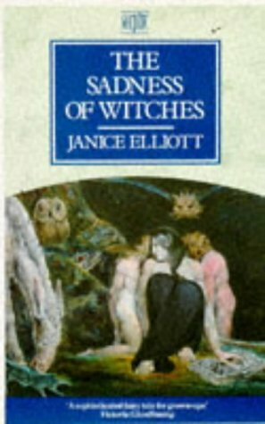 The Sadness Of Witches by Janice Elliott
