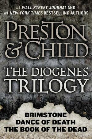 The Diogenes Trilogy: Brimstone, Dance of Death, and The Book of the Dead Omnibus by Douglas Preston, Lincoln Child