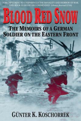 Blood Red Snow: The Memoirs of a German Soldier on the Eastern Front by Gunter Koschorrek
