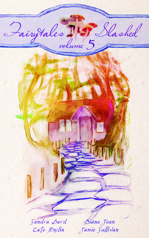Fairytales Slashed: Volume 5 by Jamie Sullivan, Diana Jean, Cate Enslin, Sandra Bard